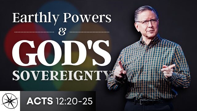 A Unified Church: Earthly Powers & God’s Sovereignty (Acts 12:20-25) | Pastor Mike Fabarez