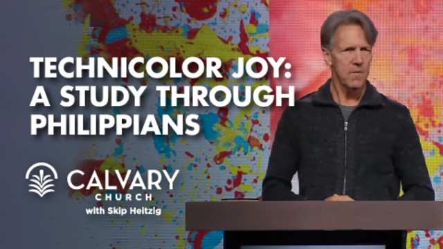 Technicolor Joy: A Study through Philippians | Calvary Church with Skip Heitzig