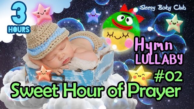 🟢 Sweet Hour of Prayer #02 ♫ Hymn Lullaby ★ Peaceful Relaxing Bedtime Music for Babies to Sleep