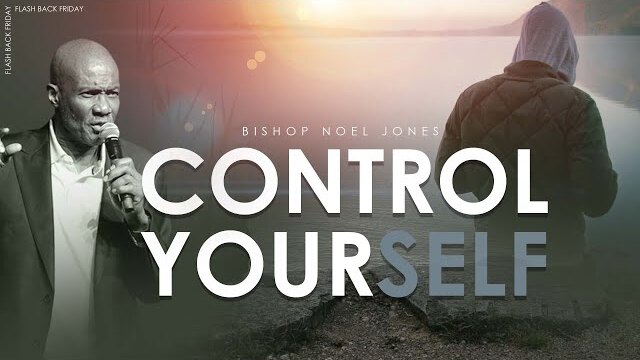BISHOP NOEL JONES - CONTROL YOURSELF