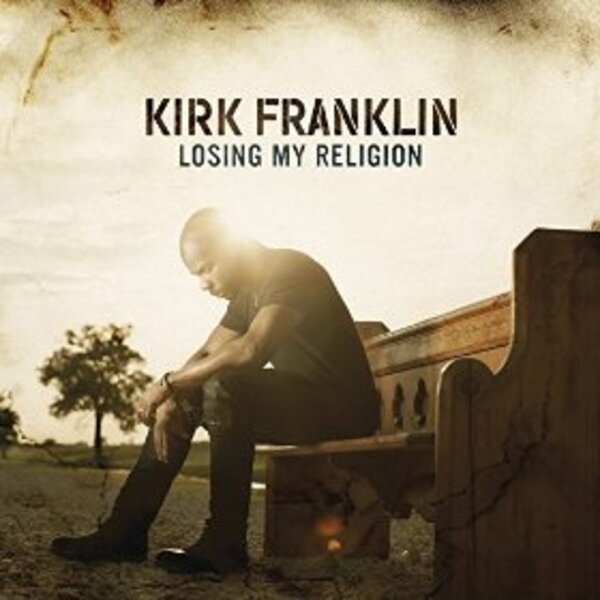 Losing My Religion | Kirk Franklin