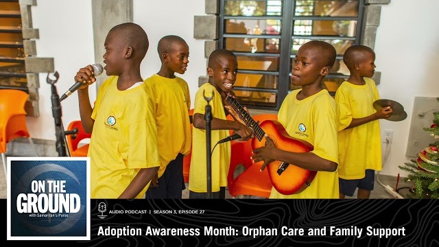 On the Ground: Adoption Awareness Month: Orphan Care and Family Support