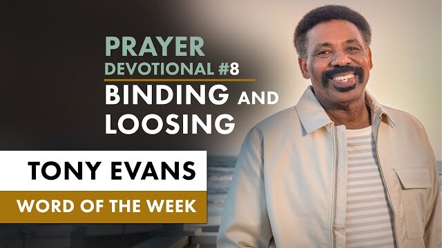Igniting Kingdom Prayer - Tony Evans Devotional • The Authority of Binding and Loosing