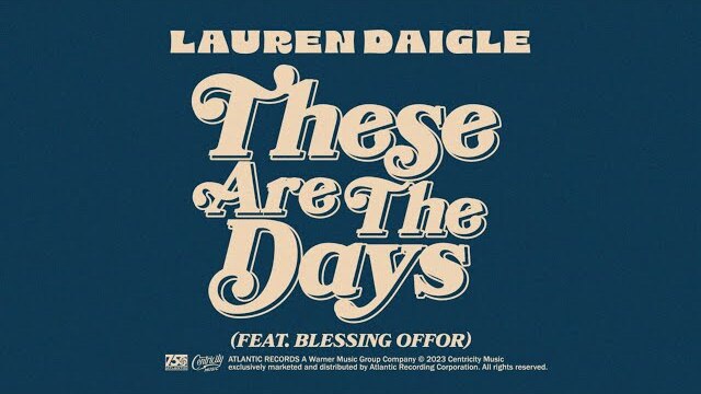 Lauren Daigle - These Are The Days (feat. Blessing Offor) (Official Lyric Video)