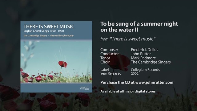 To be sung of a summer night on the water II - Delius, John Rutter, Cambridge Singers, Mark Padmore