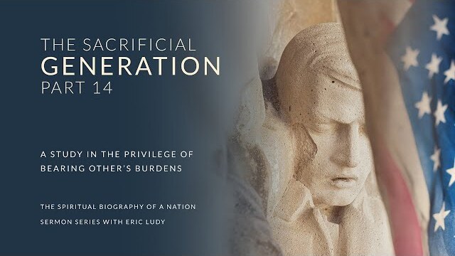Eric Ludy – The Sacrificial Generation (Spiritual Biography of a Nation: Part 14)