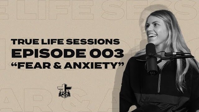 True Life Sessions | Episode 003 "Fear & Anxiety" | FCA