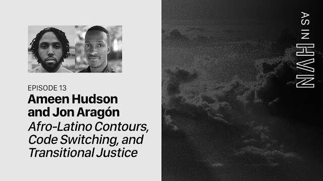 Afro-Latino Contours, Code Switching, and Transitional Justice (Part 1) | As In Heaven Episode 13