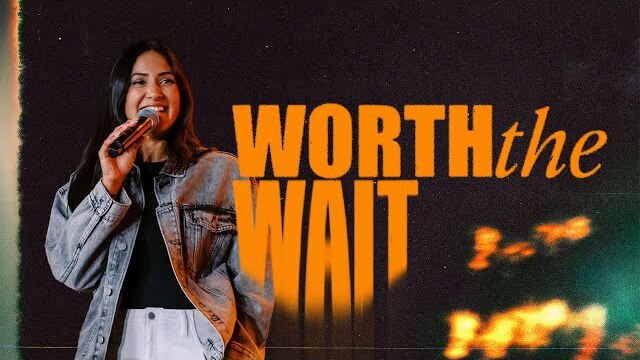 Worth The Wait | Pastor Serena Gonzelez | Lakewood Young Adults