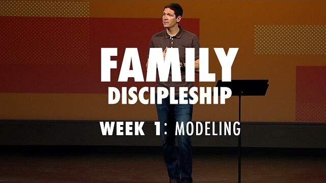 Family Discipleship (Part 1) - Modeling
