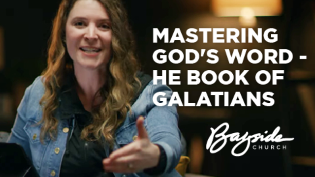 Mastering God's Word - The Book of Galatians | Bayside Church