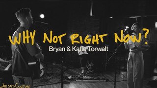 Jesus Culture, Bryan & Katie Torwalt - Why Not Right Now? (Official Acoustic Video)