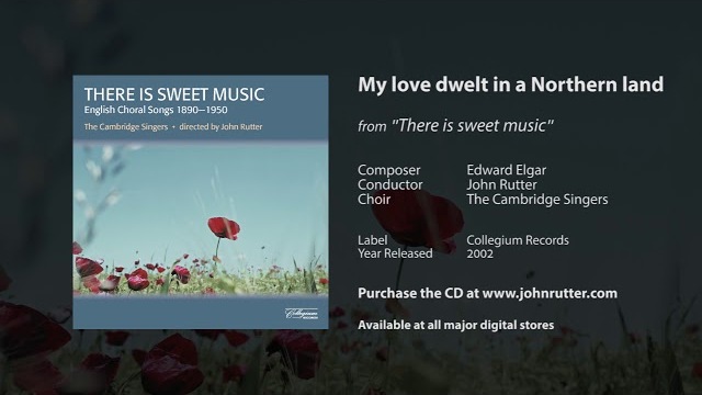 My love dwelt in a Northern land - Edward Elgar, John Rutter, The Cambridge Singers