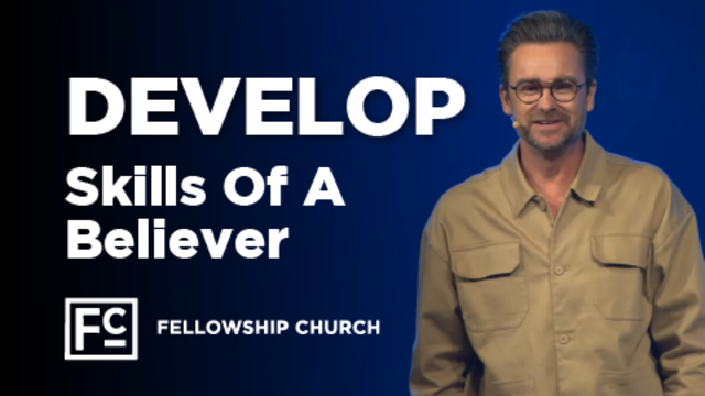 DEVELOP - Skills Of A Believer | Fellowship Church