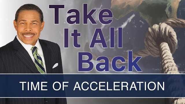 Time of Acceleration - Take It All Back | Dr. Bill Winston