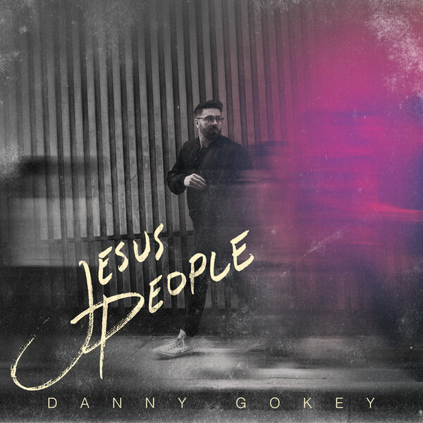 Jesus People | Danny Gokey
