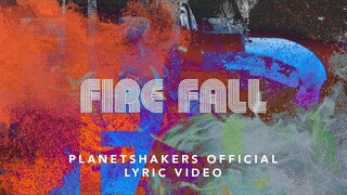 Planetshakers | Fire Fall | Official Lyric Video