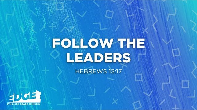 Follow the Leaders (Hebrews 13:17) | EDGE 5th & 6th Grade Ministry | Louis Azuma
