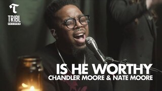 Is He Worthy (feat. Chandler Moore & Nate Moore) | Maverick City Music | TRIBL