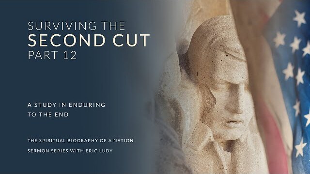 Eric Ludy – Surviving the Second Cut (Spiritual Biography of a Nation: Part 12)