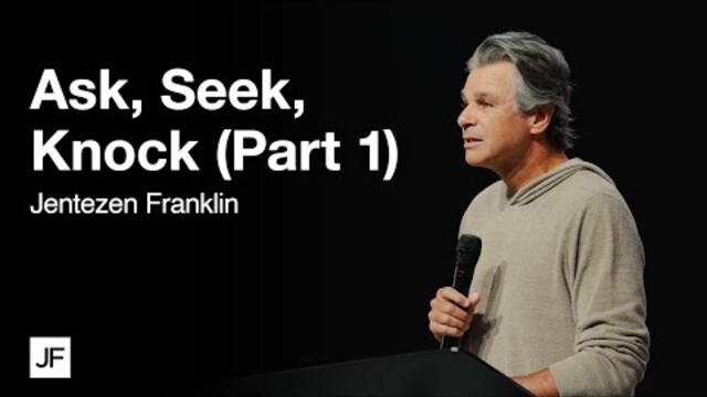 Ask, Seek, Knock (Part 1) | Jentezen Franklin