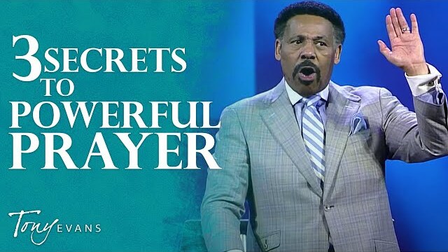 The Secret to Powerful Prayer | Tony Evans Sermon