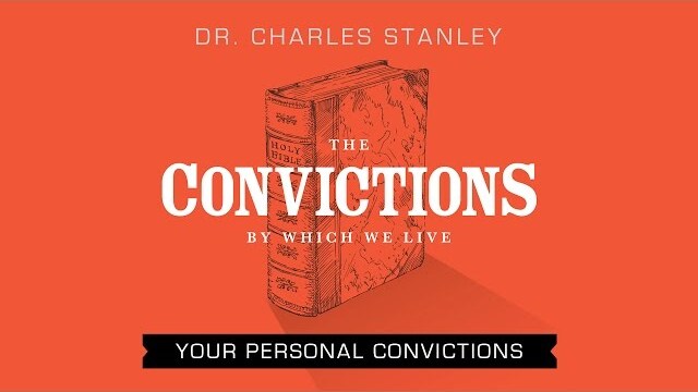 Your Personal Convictions – Dr. Charles Stanley