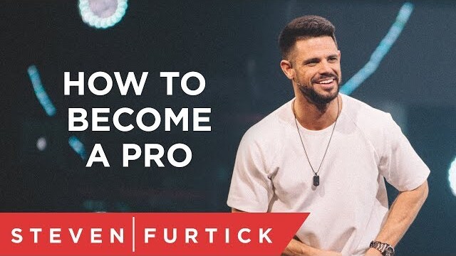 How To Become A Pro | Pastor Steven Furtick