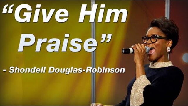 "Give Him Praise" - Shondell Douglas-Robinson | LIVE