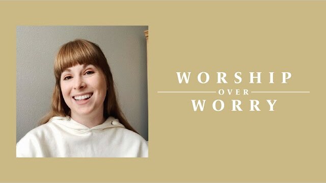 Worship Over Worry - Day 51