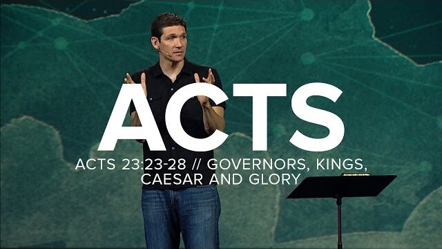 Acts (Part 11) - Governors, Kings, Caesar and Glory