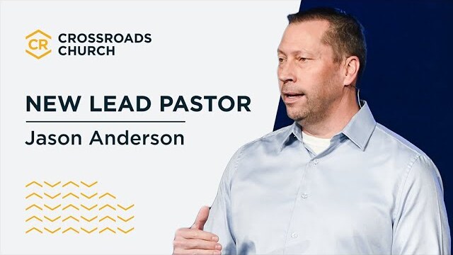 Jason Anderson | Crossroads New Lead Pastor