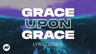 Grace Upon Grace | Official Lyric Video | Life.Church Worship