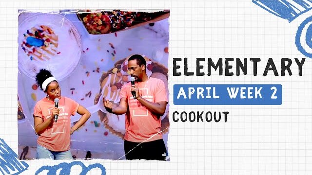 Elementary Weekend Experience - April Week 2 - Cookout