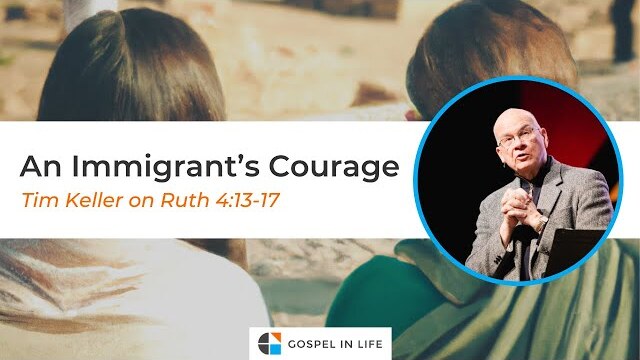 An Immigrant's Courage – Timothy Keller [Sermon]