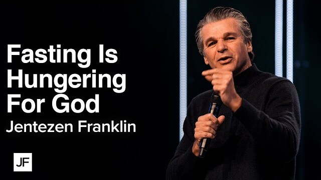 Fasting is Hungering For God | Jentezen Franklin