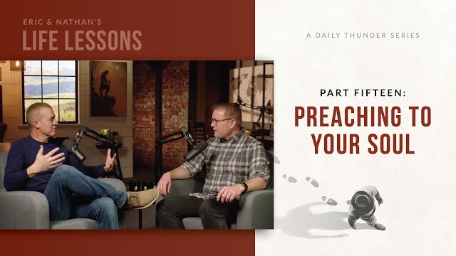 Preaching to Your Soul // Eric and Nathan’s Life Lessons 15