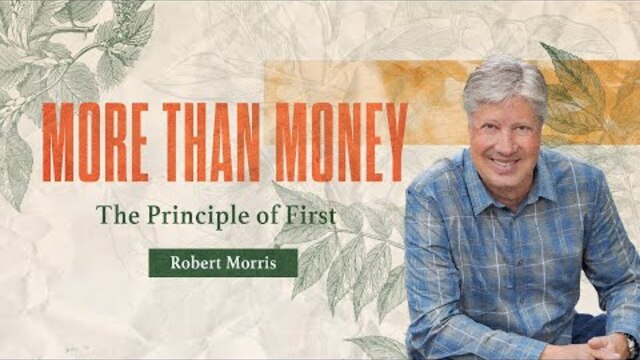 More Than Money: The Principle of First | Pastor Robert Morris