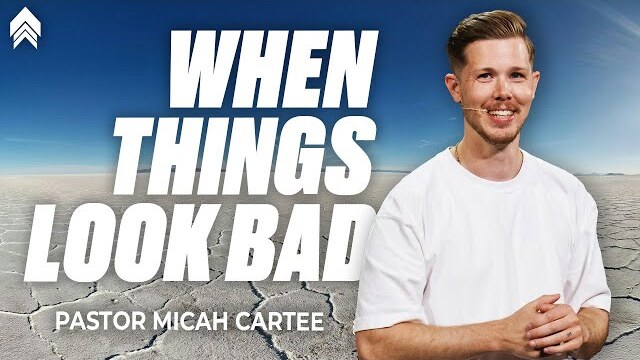 What To Do When Things Look Bad | Pastor Micah Cartee | FaithChurch.com