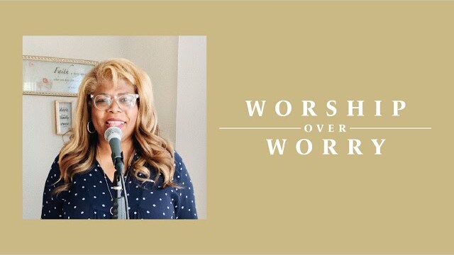 Worship Over Worry - Day 53