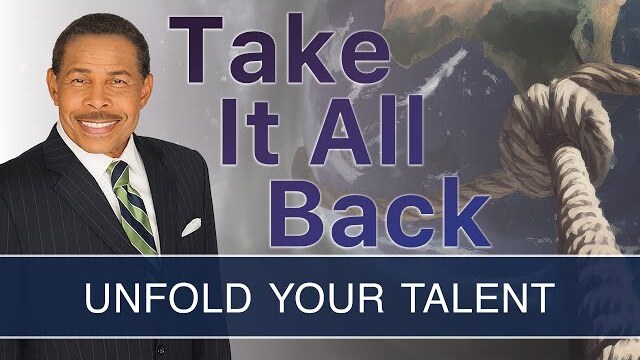 Unfold Your Talent - Take It All Back | Dr. Bill Winston