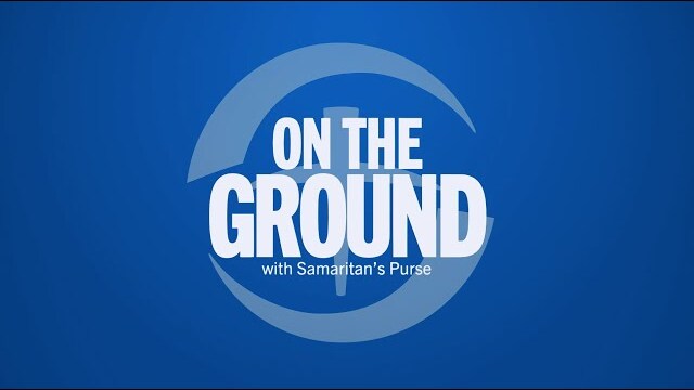 On the Ground with Samaritan's Purse Podcast Trailer