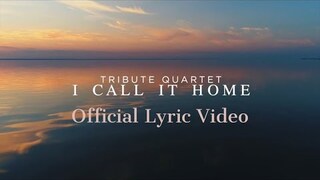 Tribute Quartet - "I Call It Home" (Official Lyric Video)