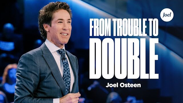 From Trouble To Double | Joel Osteen