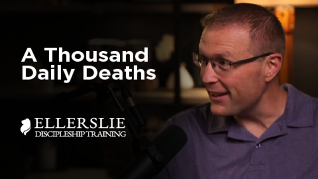 A Thousand Daily Deaths | Ellerslie Discipleship Training