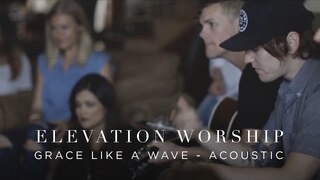 Grace Like A Wave | Acoustic | Elevation Worship