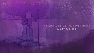 Matt Maher - He Shall Reign Forevermore (Official Audio)