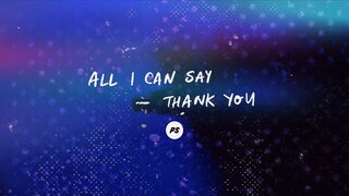 All I Can Say (Thank You) | Over It All | Planetshakers Official Lyric Video