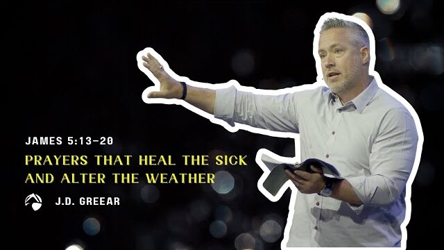 Prayers that Heal the Sick and Alter the Weather | J.D. Greear | Sept. 24, 2023