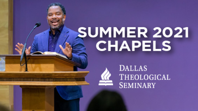 Summer 2021 Chapels | Dallas Theological Seminary